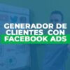 Curso Generador de Clientes con Facebook Ads de Revolucion Digital