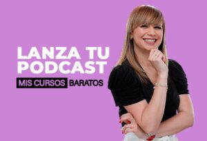 Curso Lanza Tu Podcast de Vilma Nuñez