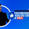 Facebook Ads de Cero a Pro  de Luis tenorio