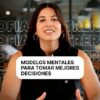 Modelos mentales para tomar mejores decisiones